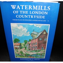 Watermills of the London Countryside: Their Place in English Landscape and Life v. 2