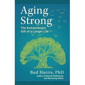 Aging Strong: The Extraordinary Gift of a Longer Life