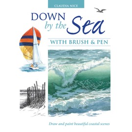 Down by the Sea with Brush and Pen: Draw and Paint Beautiful Coastal Scenes