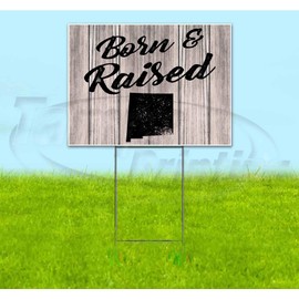Born & Raised New Mexico (18" X 24") Yard Sign, Quantity Discounts, Multi-Packs, Includes Metal Step Stake, Bandit Sign
