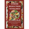  STRESS REDUCTION WITH DIET:: Eat Your Way to Serenity,The