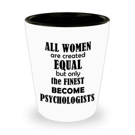 Gifts for Female Psychologist Shot Glass Tequila Shotglass Novelty Drinkware - Psychology School Educational Clinical Counseling Forensic Practitioner APA Funny Cute Gag Idea - All Women Created Equal