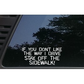 High Viz Inc If You Don't Like The Way I Drive Stay Off The Sidewalk! - 8" x 3 1/2" die Cut Vinyl Decal for Cars, Trucks, Windows, Boats, Tool Boxes, laptops, etc
