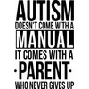 Autism Doesn't Come with A Manual It Comes with A