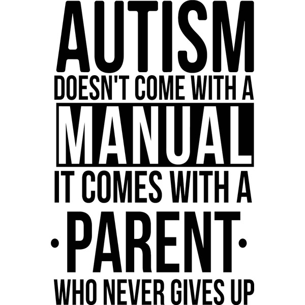 Autism Doesn't Come with A Manual It Comes with A