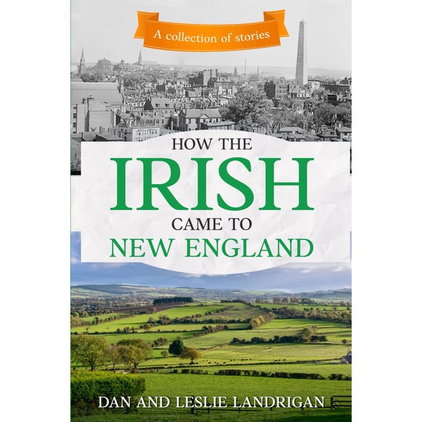 How the Irish Came to New England: A collection of