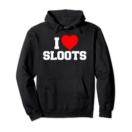 I Love Sloots Funny Fraternity Sorority College Party Greek Pullover Hoodie
