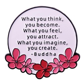 Inspirational Enamel Pin What You Think You Become What You Feel Attract What You Image You Create Buddha Quotes Brooch Badge Inspirational Words Enamel Lapel Badge Clothing Backpack Hat Accessories