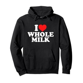 I Love Whole Milk Pullover Hoodie
