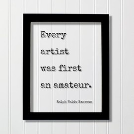 Ralph Waldo Emerson - Floating Quote - Every artist was first an amateur - Gift for Artist Artistic Creative Process Musician Painter Singer (No Frame (Table Stand - See Photo), 8x10 inches)