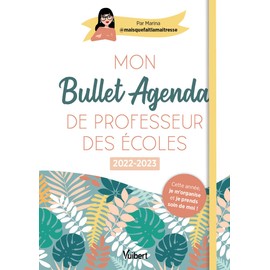 Mon Bullet Agenda de professeur des écoles 2022/2023: Cette année je m'organise et je prends soin de moi !