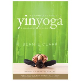 The Complete Guide to Yin Yoga: The Philosophy and Practice of Yin Yoga