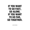 African Proverb "Go Fast Go Far" Unframed Print or Poster