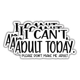 (3Pcs) I Can't Adult Today. Please Don't Make me Adult Sticker, Funny Quotes Vinyl Stickers Decorate for Water Bottles, Books, Laptops, Phones, Tumblers, Size 1.5 x 3 Inch