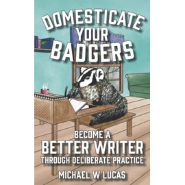 Domesticate Your Badgers: Become a Better Writer through Deliberate Practice