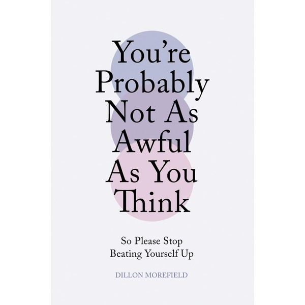 You're Probably Not As Awful As You Think: So Please