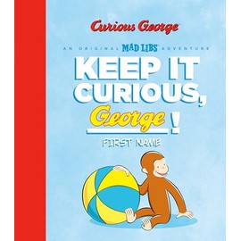 Keep It Curious, George (Mad Libs)