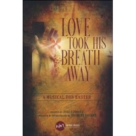 Love Took His Breath Away - Choral Book: A Musical for Easter
