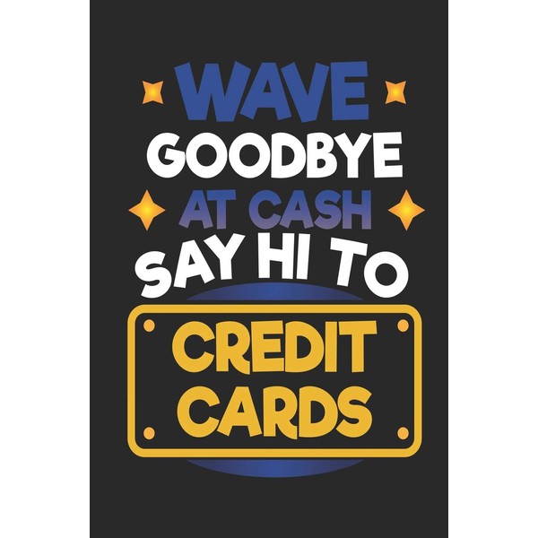 Wave Goodbye At Cash Say Hi To Credit Cards: Funny