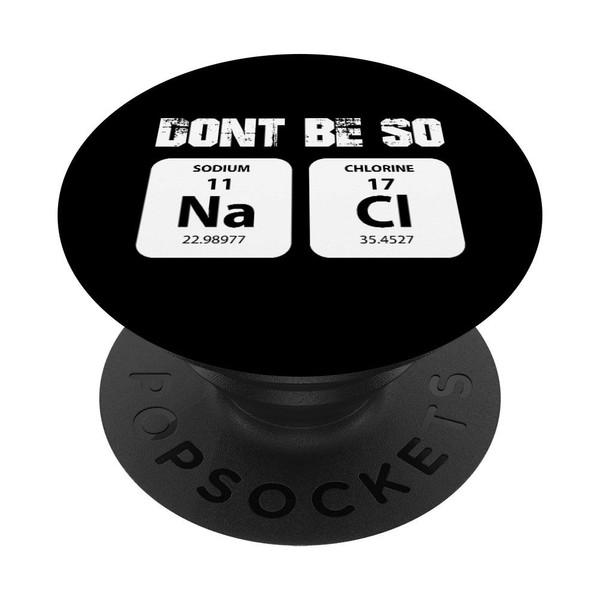 Chemistry Pun Don't Be So Salty Sodium Chloride NaCl PopSockets