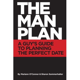 The Man Plan™: A Guy's Guide To Planning The Perfect Date
