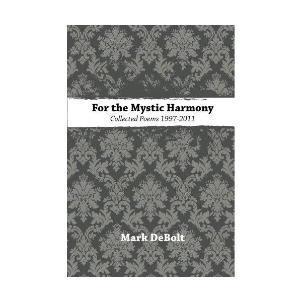 For the Mystic Harmony: Collected Poems, 1997-2011