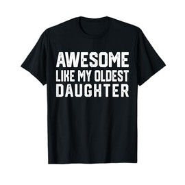 Awesome Like My Oldest Daughter | Funny Father Mom Dad Joke T-Shirt