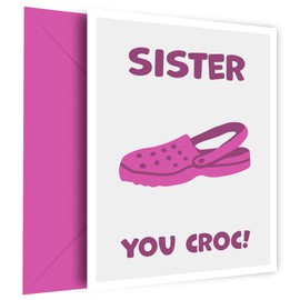 Funny Sister Birthday Card - You Croc! The Laugh-Out-Loud Happy Birthday Sister Card