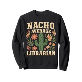 Nacho Average Librarian Floral Back to School Sweatshirt