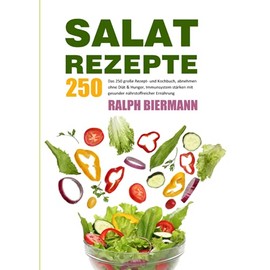 Salat Rezepte 2021#: Das 250 große Rezept- und Kochbuch, abnehmen ohne Diät & Hunger, Immunsystem stärken mit gesunder nährstoffreicher Ernährung (German Edition)
