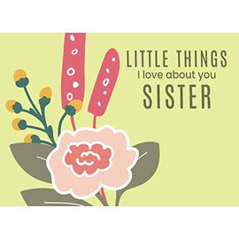 Little Things I Love About You Sister: Fill in the Blank Little Journal Gift Book for a Special Sister | Wild Flowers