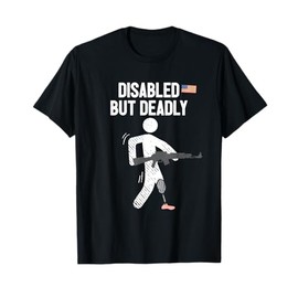 Disabled But Deadly Gun Lover Leg Amputee Legless One Legged T-Shirt