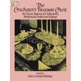 The Crocheter's Treasure Chest: 80 Classic Patterns for Tablecloths, Bedspreads, Doilies and Edgings