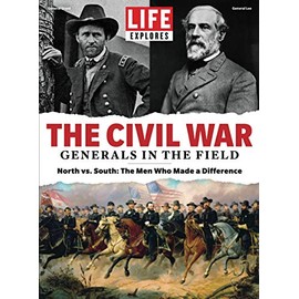 LIFE The Civil War: Generals in the Field