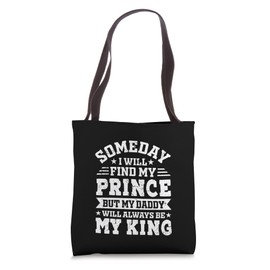 Someday I Will Find My Prince Daddy Will Always Be My King Tote Bag