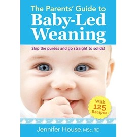 The Parents' Guide to Baby-Led Weaning: With 125 Recipes