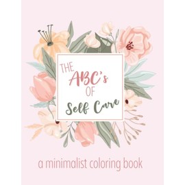 THE ABC'S OF SELF CARE, A MINIMALIST COLORING BOOK: Adult Coloring Book Gift Self Care Fun