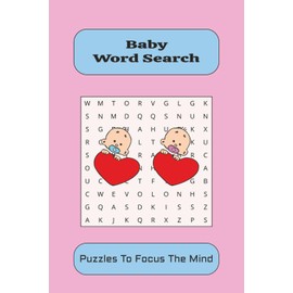 Baby Word Search: Word Searches with Easy to Read Print, Mums, Dads, Parents and more I 6x9, 110 Pages I 50+ Puzzles....Gift for Vacation, Holidays and Free Time