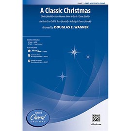 A Classic Christmas - Featuring: Gloria (Vivaldi) / From Heaven Above to Earth I Come (Bach) / For Unto Us a Child Is Born (Handel) / Hallelujah Chorus (Handel) - Arr. Douglas E. Wagner - Choral Octavo - SAB