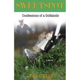Sweetspot Confessions of a Golfaholic: A laugh out loud tale of obsession