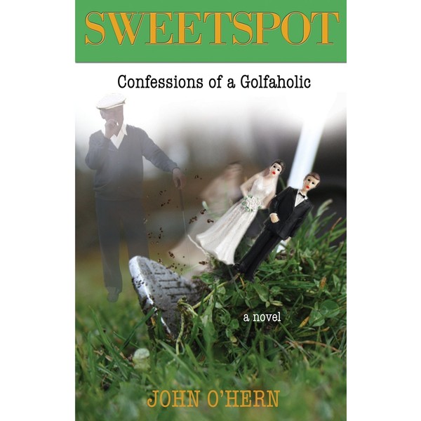 Sweetspot Confessions of a Golfaholic: A laugh out loud tale