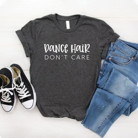 Dance Gift - Dance Shirt - Ballet - Gift For Dancer - Dance Hair Don't Care - Dance T-shirt - Dancing Shirt- Softstyle Unisex Tee
