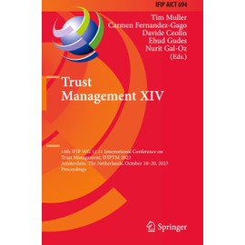 Trust Management XIV: 14th IFIP WG 11.11 International Conference on Trust Management, IFIPTM 2023, Amsterdam, The Netherlands, October 18–20, 2023, ... and Communication Technology, 694)