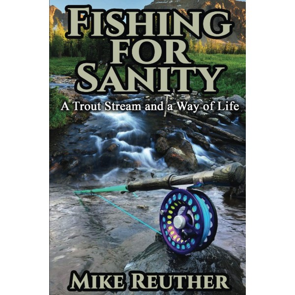 Fishing for Sanity: A Trout Stream and a Way of