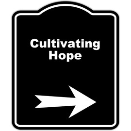 Cultivating Hope Black Sign Arrow Right Aluminum Composite Sign 20 x 24 inches