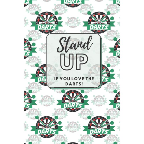 Stand Up If You Love The Darts!: Journal Notebook Diary