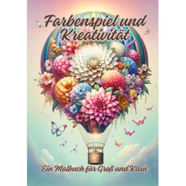 Farbenspiel und Kreativität: Ein Malbuch für Groß und Klein