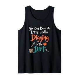 You can bury a lot of troubles digging in the dirt Tank Top, black
