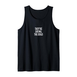 Bold & Humorous Statement They’re Eating The Dogs Tank Top