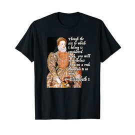 Elizabeth I Tudor Monarch Portrait Quote Powerful Woman T-Shirt